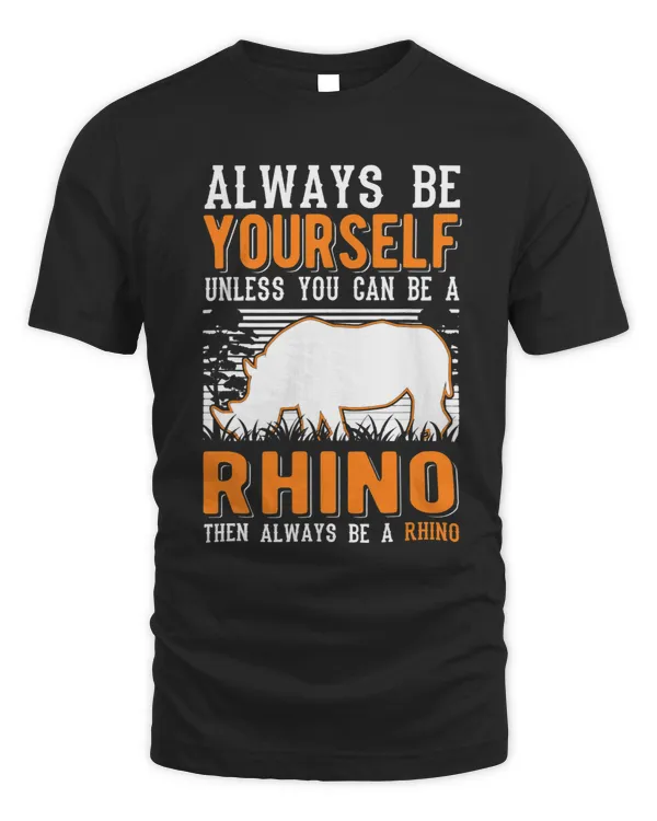 Always be yourself Unless you can be a Rhino 43
