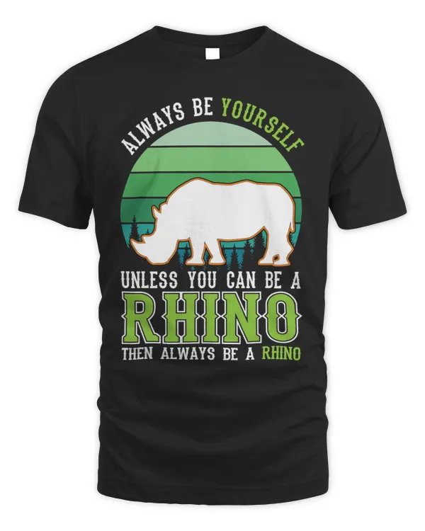 Always be yourself Unless you can be a Rhino 44