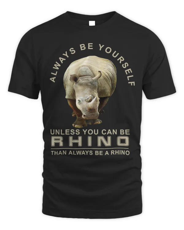 Always Be Yourself Unless You Can Be A Rhino 5 5