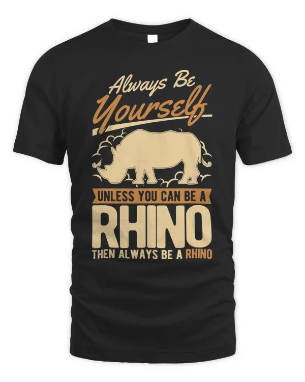 Always be yourself Unless you can be a Rhino 54