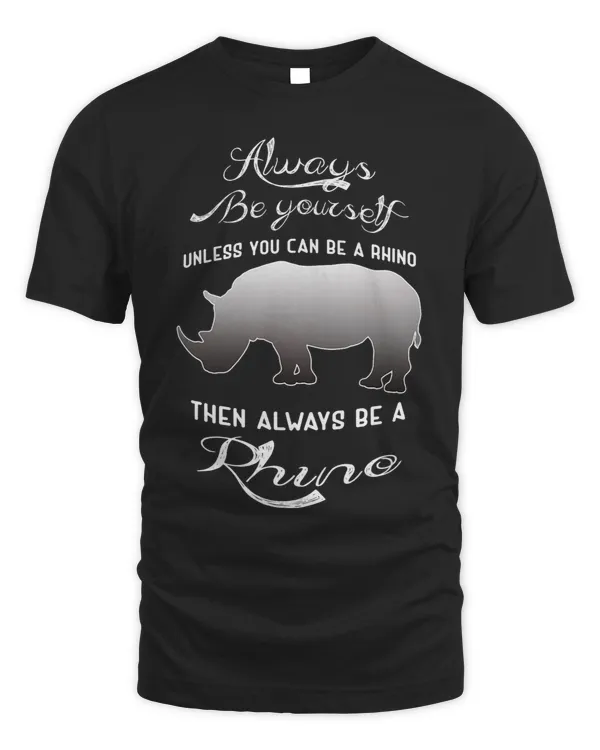 Always Be Yourself Unless You Can Be A Rhino 87