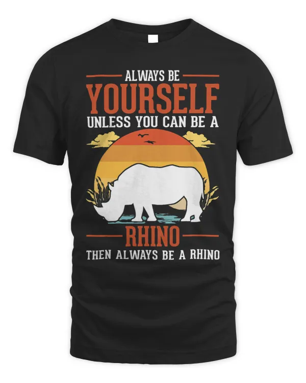 Always be yourself Unless you can be a Rhino 9 311