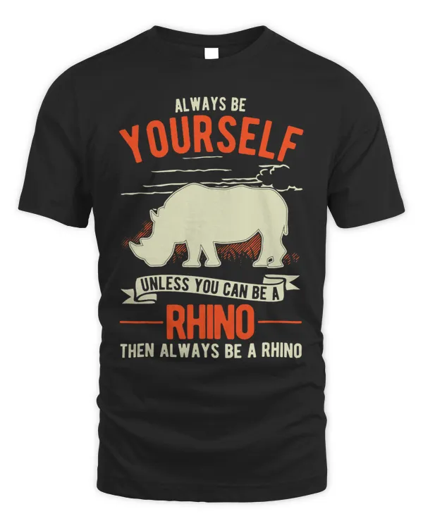Always be yourself Unless you can be a Rhino 9 412