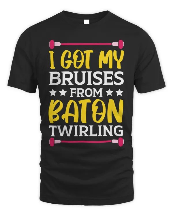I Got My Bruises From Baton Twirling Gymnast Majorette 21