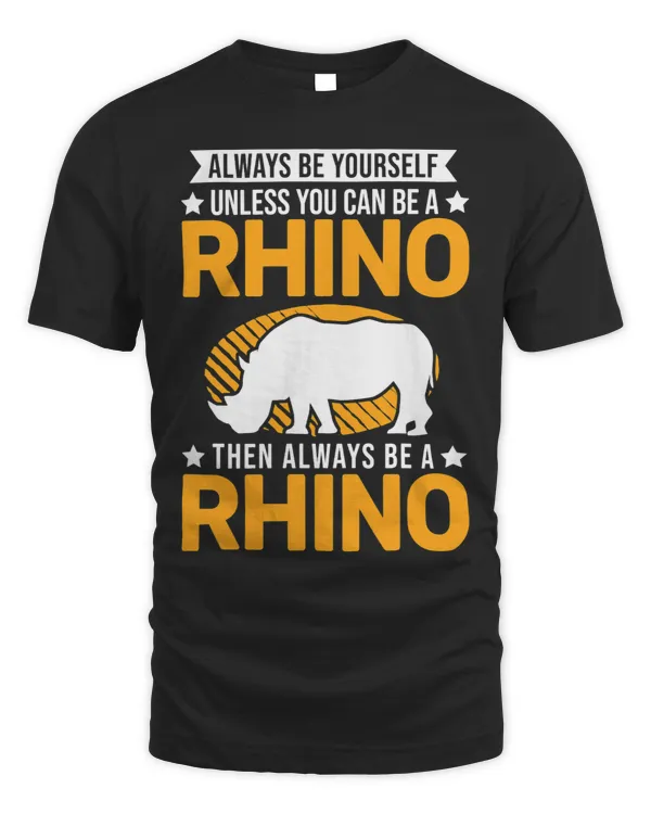 Always be yourself Unless you can be a Rhino 98