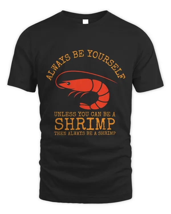 Always Be Yourself Unless You Can Be a Shrimp 21