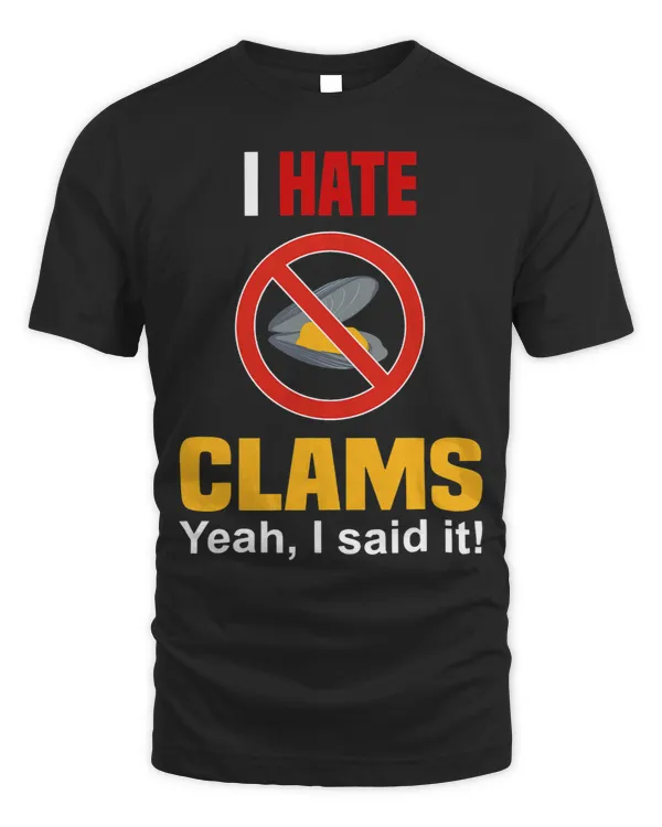 I Hate Clams Shirt Funny Dont Like Clams Anti Clam