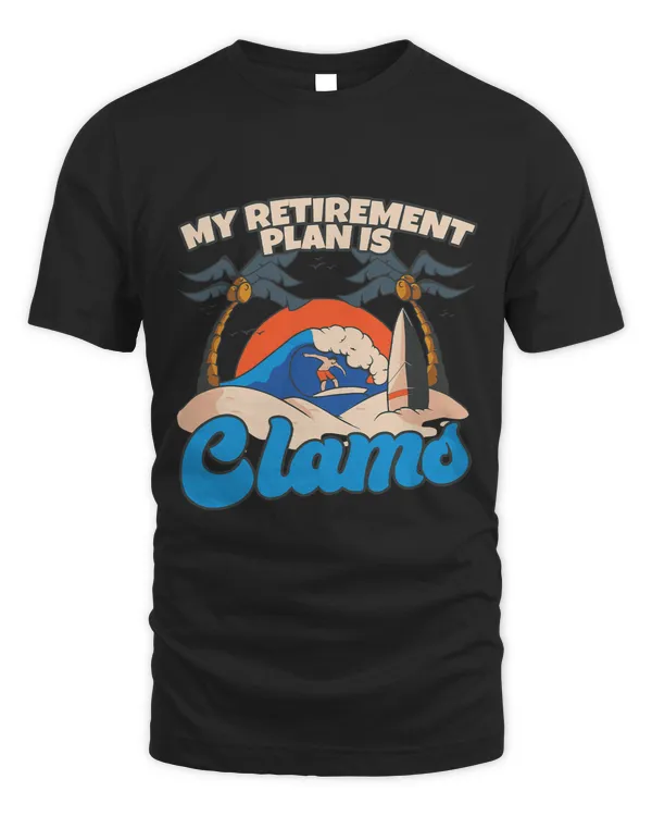 My Retirement Plan Is Clams Clams