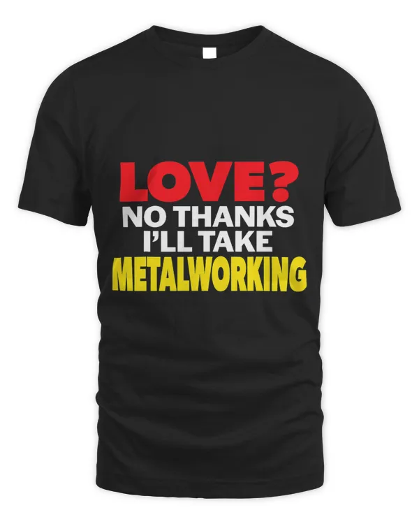 Love No Thanks Ill Take Metalworking Single Divorced Men