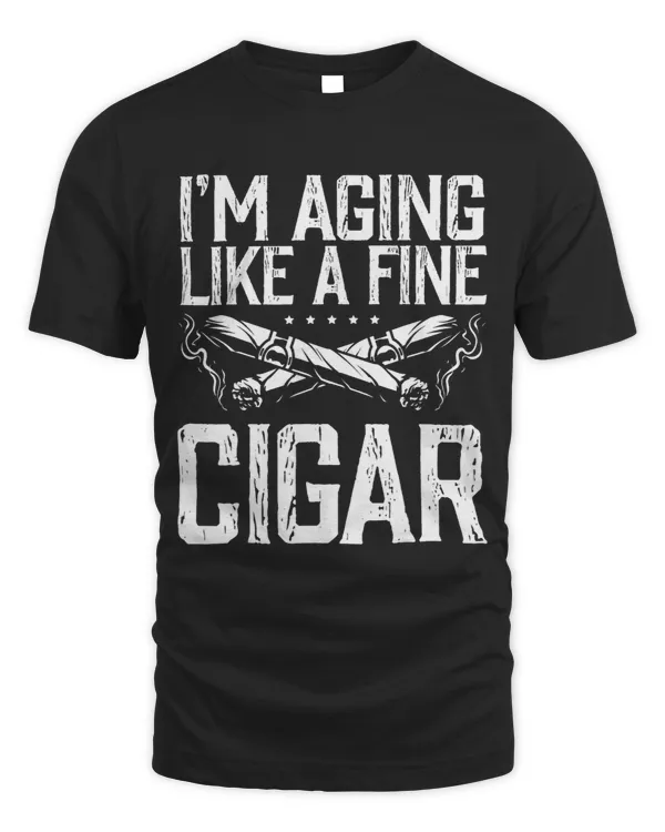 Men Im Aging Like Fine Cigar Cigars To Smoke Cigar Smoker