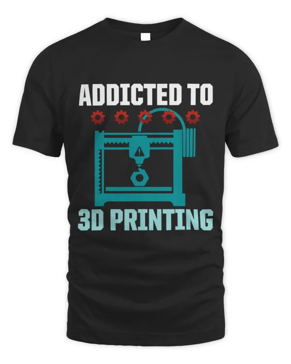 Addicted To 3D Printing Hobby Enthusiast Funny Printer Humor