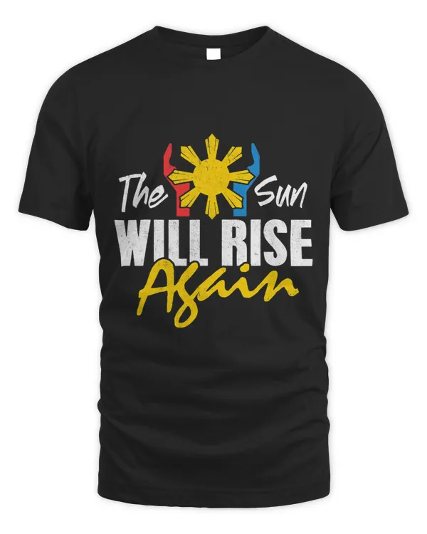 Filipino Shirt Sun Will Rise Again Pinoy Philippines Pride
