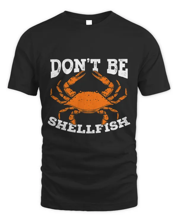 Dont Be Shellfish Crab Fishing Design for a Fisherman