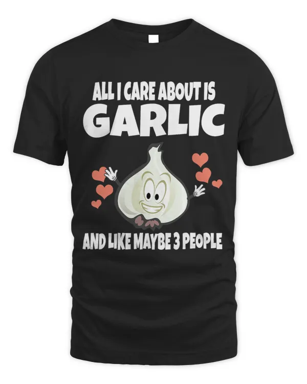 All I Care About Is Garlic And Like Maybe 3 People