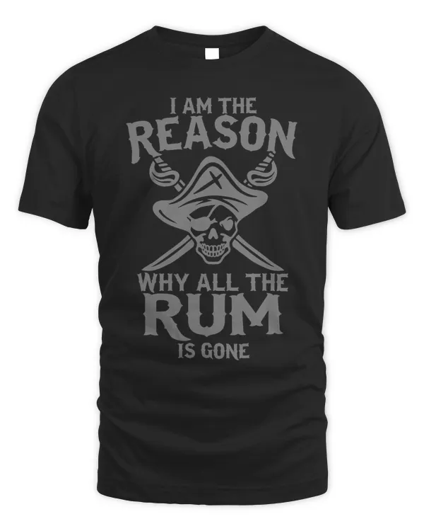 Funny Pirate Shirt Im The Reason Why All The Rum Is Gone