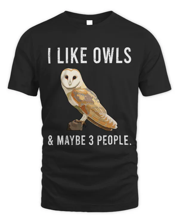 Funny I Like Barn Owls And Maybe 3 People
