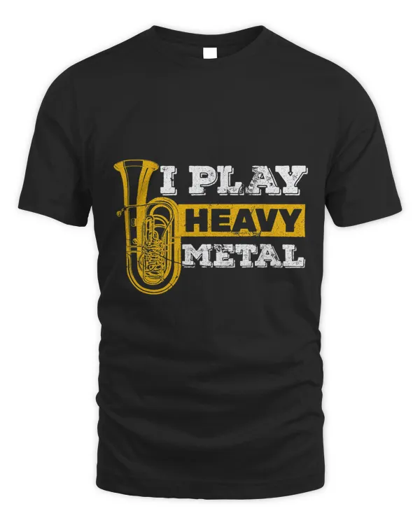 Funny Tuba Shirts I Play Heavy Metal Marching Band Tuba