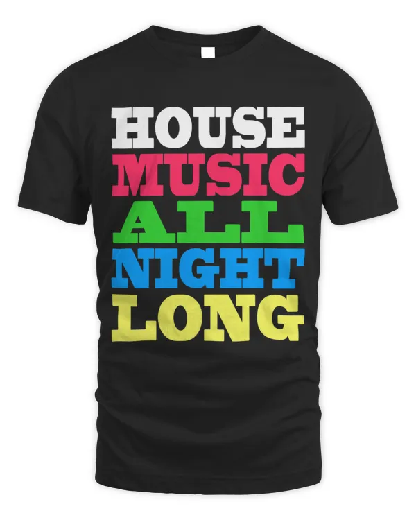 House Music Shirt All Night Long EDM Rave