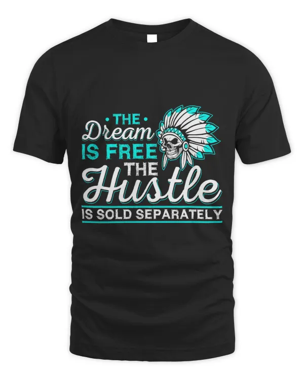 Dream is Free Hustle Sold Separately Native American Skull