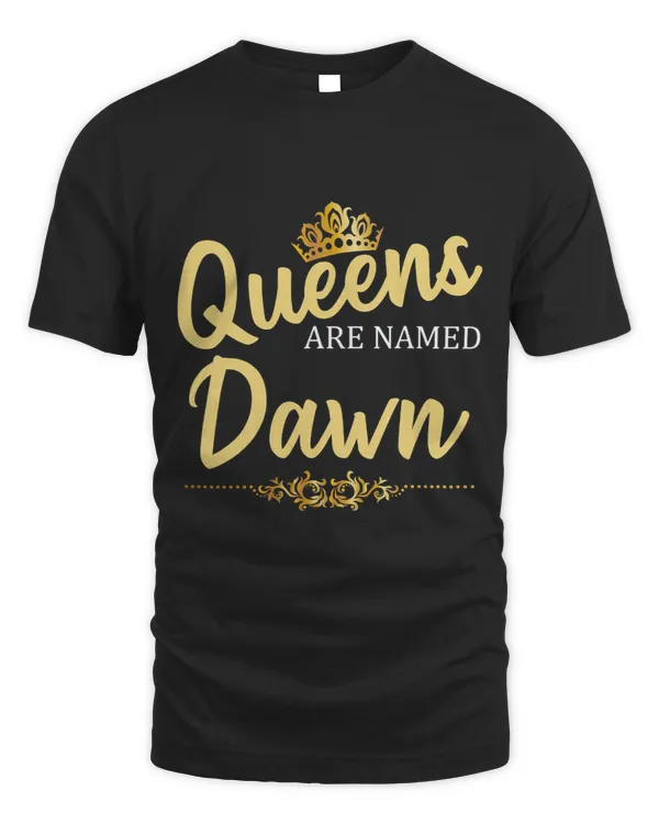 Queens Are Named DAWN Personalized Funny Birthday Name Gift