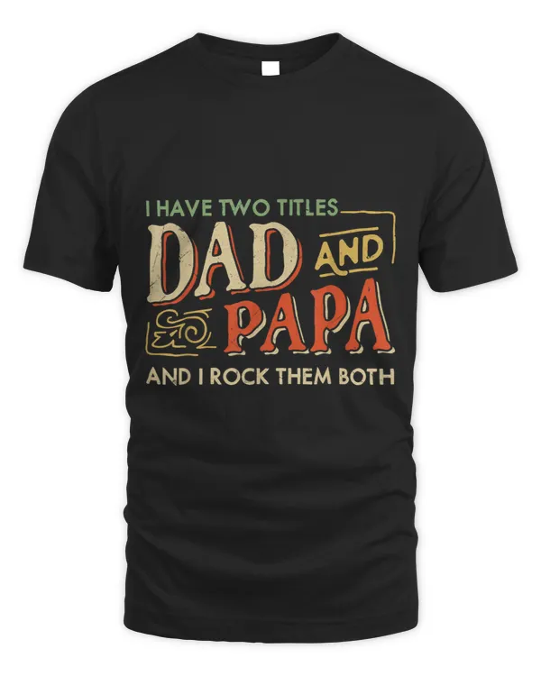 I Have Two Titles Dad And Papa And I Rock Them Both Vintage