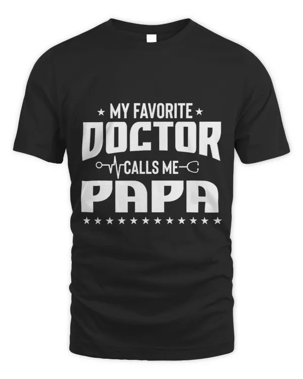 My Favorite Doctor Calls Me Papa Dad Life T Shirt