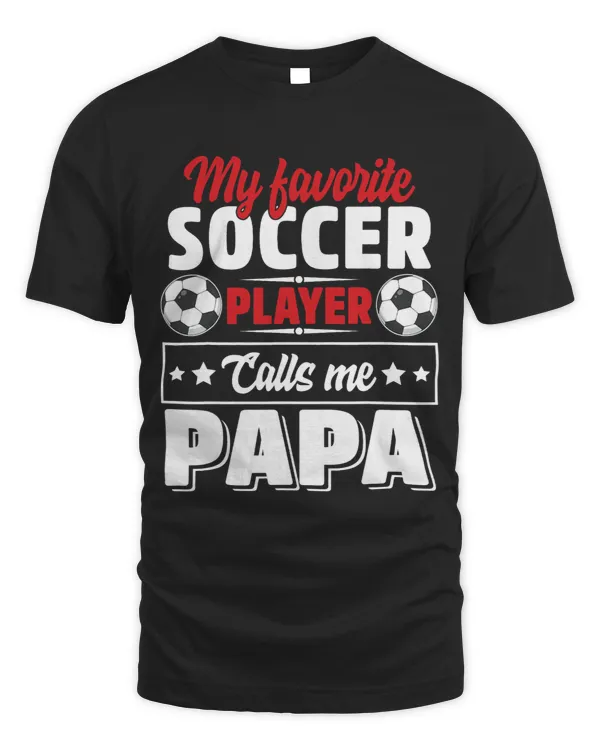 My Favorite Soccer Player Calls Me Papa Fathers Day Cute