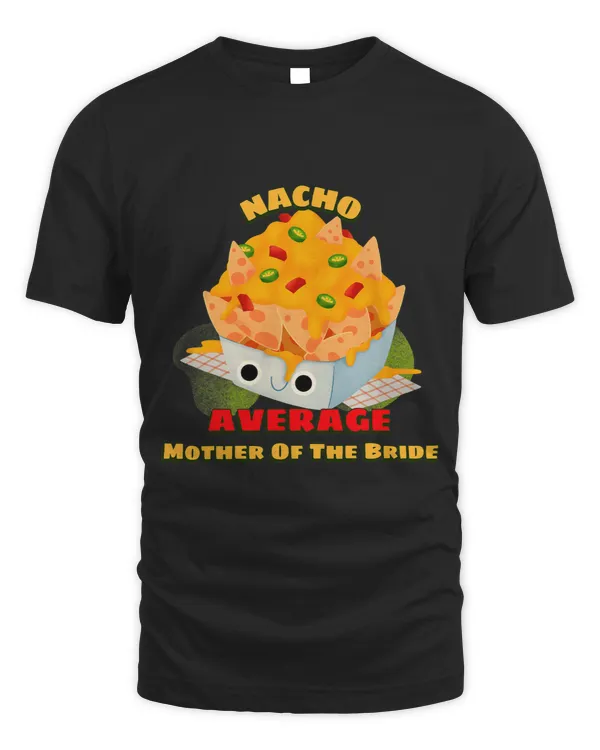 Nacho Average Mother Of The Bride Funny Family Wedding