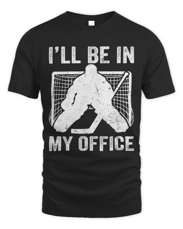 Hockey Fan Funny Ill Be In My Office Ice Hockey Player Goalie Hockey