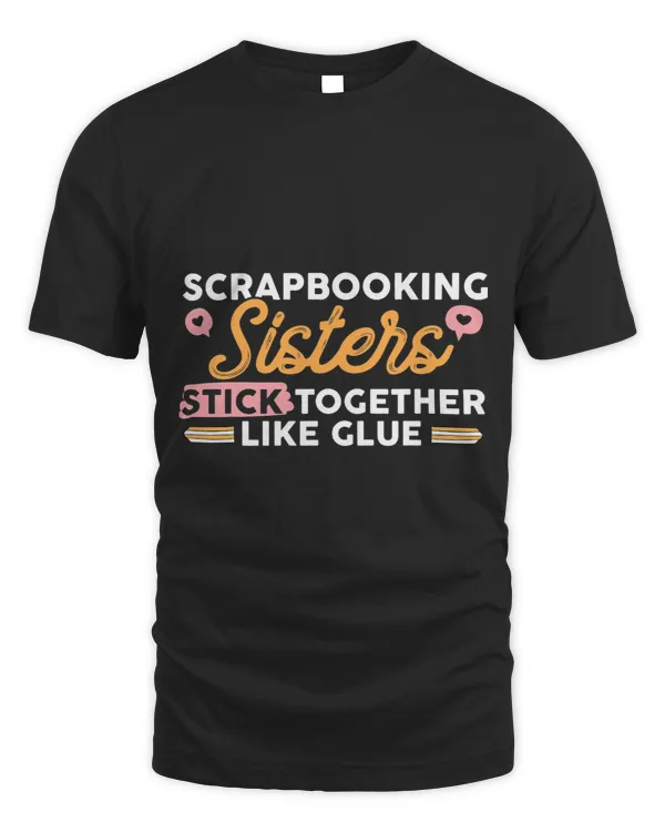 Scrapbook T Shirt Scrapbooking Sisters Stick Together Tee 21