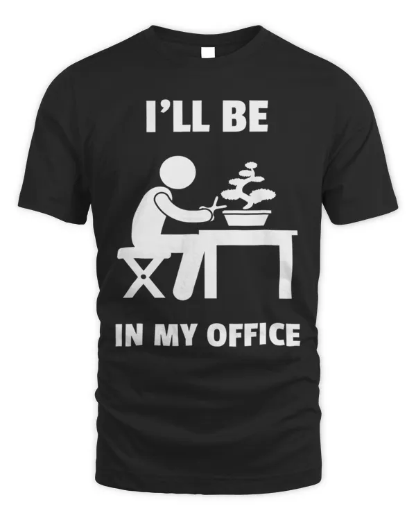 I'll be in my office bonsai