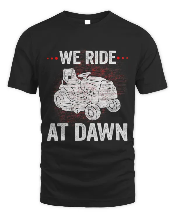 We Ride At Dawn Dad Lawn Mower Make Laugh Day Yard Work666635