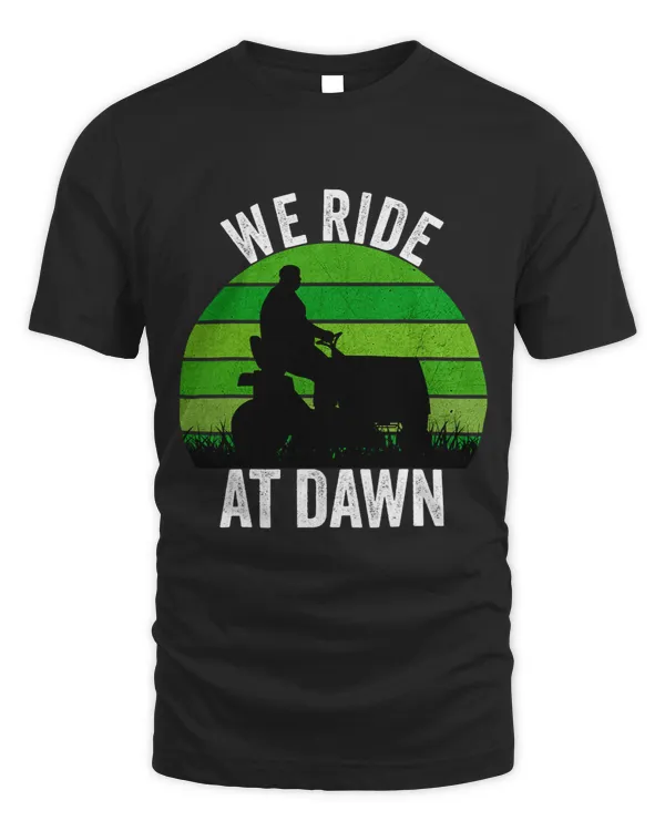We Ride At Dawn Lawnmower Lawn Mowing Funny Dad Vintage Men