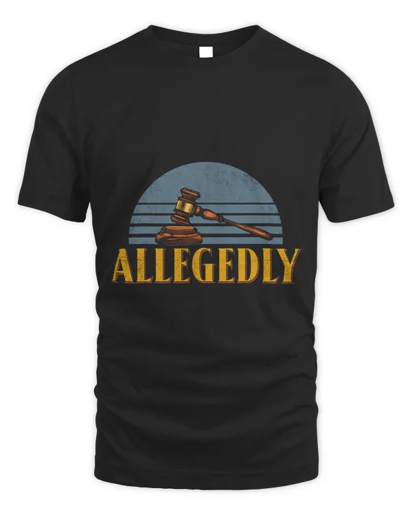 Funny Attorney Gift Allegedly Tshirt Attorneys Attorney