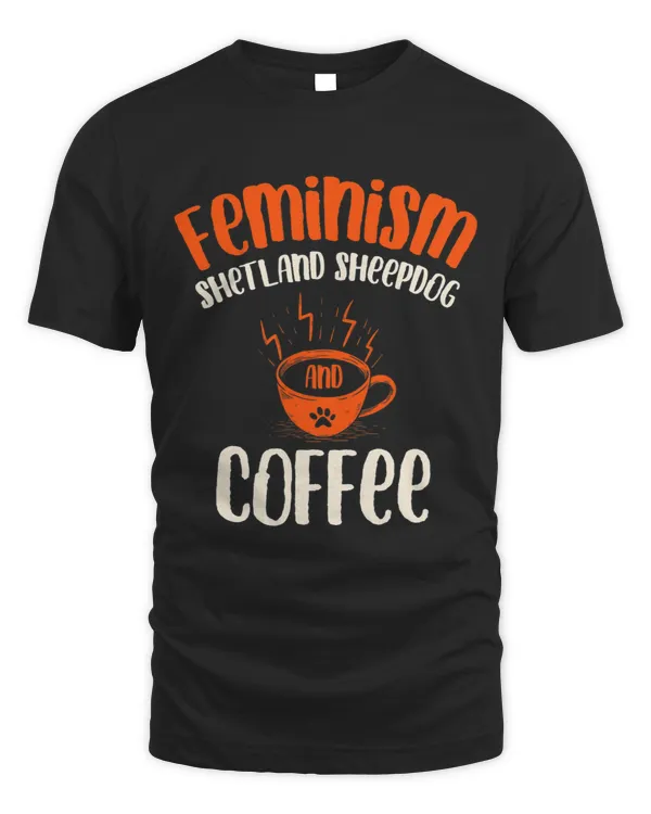 Feminism Shetland Sheepdog and Coffee Dog Lover Feminist