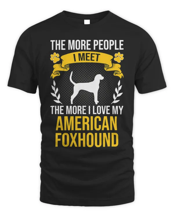 More People I Meet More I Love American Foxhound Dog Lover
