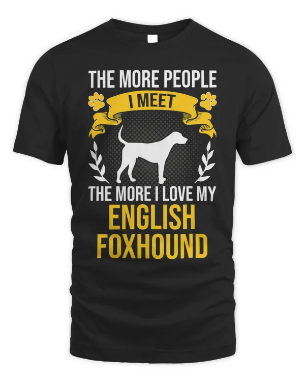 More People I Meet More I Love English Foxhound Dog Lover