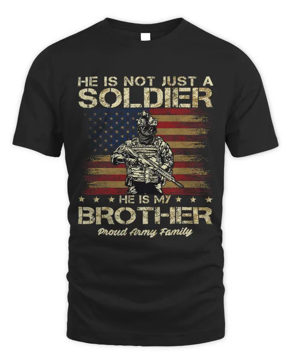 Proud Army Family He Is Not Just A Soldier He Is My Brother