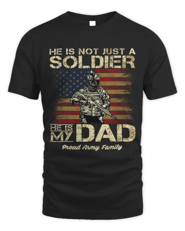 Proud Army Family He Is Not Just A Soldier He Is My Dad