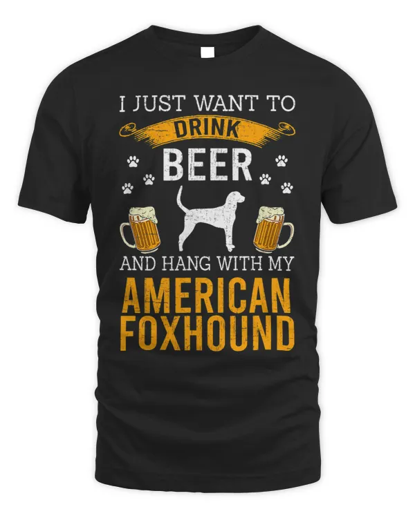 I Just Want To Drink Beer Hang With My American Foxhound