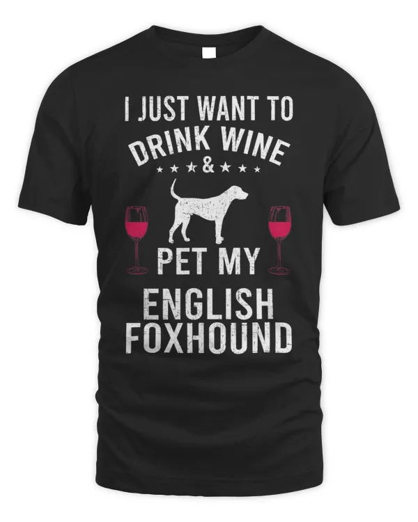 I Just Want To Drink Wine Pet My English Foxhound