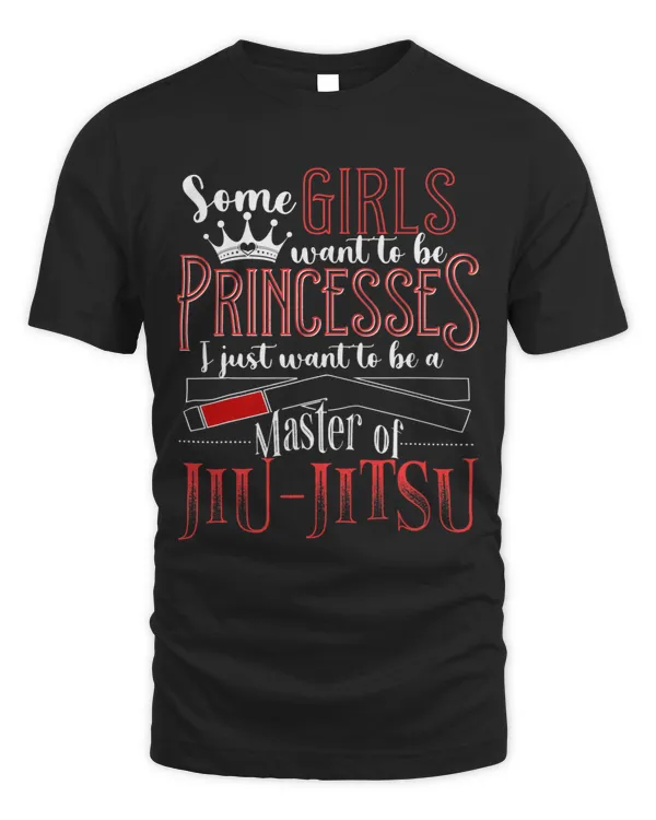 Some Girls Want to be Princesses BJJ Shirt Jiu Jitsu 68