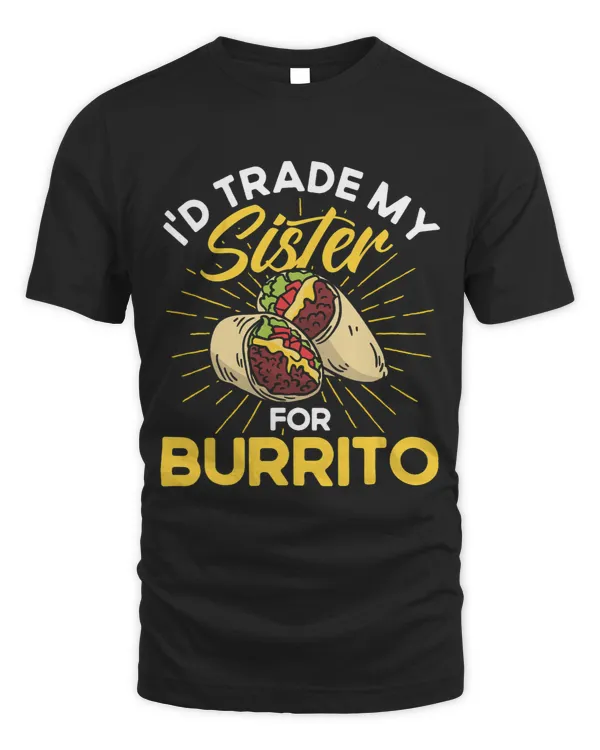 Burrito Id Trade My Sister For Burrito Cooking Mexican Food