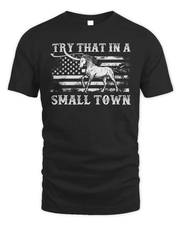 Try That In A Small Town Flag USA Horse Music Lovers