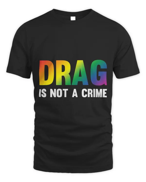 Drag Is Not A Crime Support Drag Rights Drag Queen