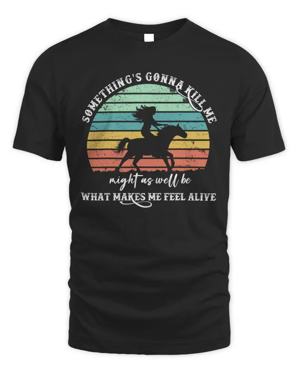 If something's gonna kill me horse lover vintage