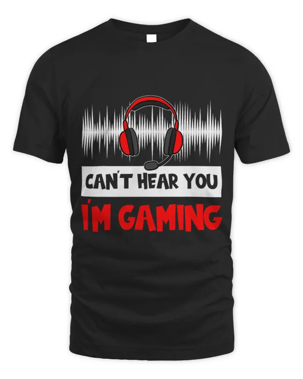 Cant Hear You Im Gaming Funny Video Gamer Enthusiast