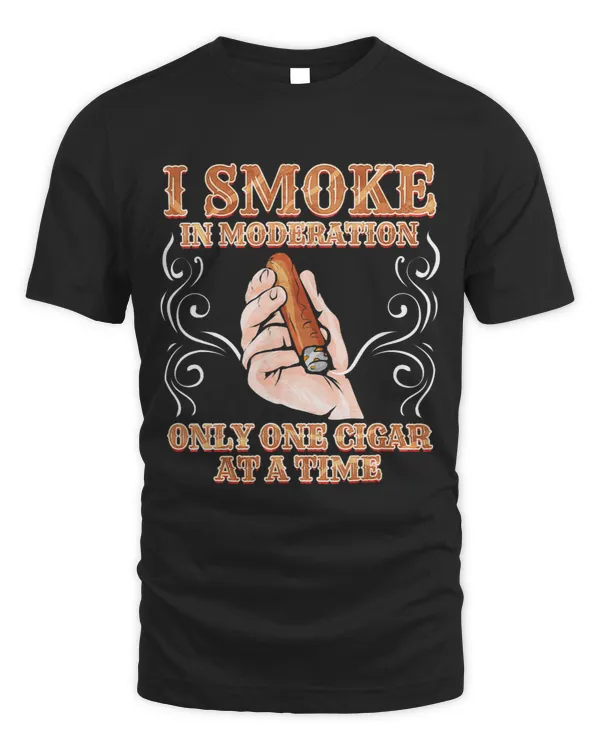 I Smoke in Moderation only one Cigar at a Time Cigar Smoker