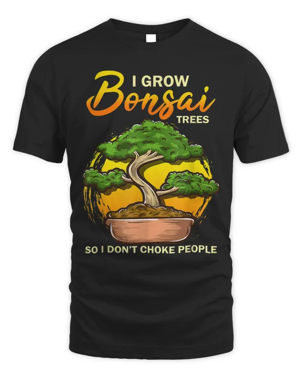 I grow bonsai choke people