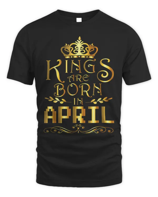 Kings Are Born In April Happy Birthday To Me Papa Daddy Son